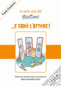 ...E farò l'attore! Ediz. illustrata libro di Vidori Maria Antonietta