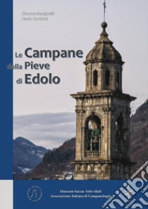 Le campane della Pieve di Edolo libro di Bordoni Paolo; Margnelli Simone