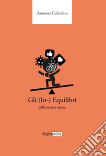 Gli (in-)equilibri della nostra epoca libro di Calicchio Antonio