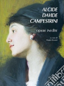 Alcide Davide Campestrini. Opere inedite. Ediz. illustrata libro di Dusatti W. (cur.)