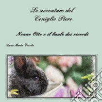 Le avventure del Coniglio Piero. Nonno Otto e il baule dei ricordi libro di Cocola Anna Maria