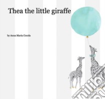 Thea the little giraffe libro di Cocola Anna Maria