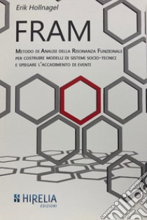 Fram. Metodo di analisi della Risonanza Funzionale per costruire modelli di eventi o processi di sistemi socio-tecnici complessi. Nuova ediz. libro di Hollnagel Erik; Pagano A. (cur.)