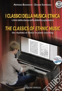 I classici della musica etnica. I ritmi della danza nella didattica pianistica-The classic of ethnic music. The rhythms of dance in piano teaching. Con File audio per il download  libro di Buonomo Antonio; Summaria Davide