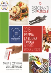 Ristoranti che passione. Premia la buona tavola in Veneto, Brescia e Trieste 2018. Con coupon per attivare la Membership Card libro di Penzo Riccardo