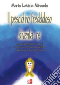 Il pesciolino freddoloso diventa re. Ediz. illustrata libro di Miranda Maria Letizia