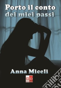 Porto il conto dei miei passi libro di Miceli Anna