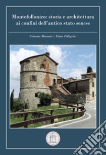 Montefollonico: storia e architettura ai confini dell'antico stato senese libro di Massoni Giacomo; Pellegrini Ettore