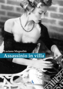 Assassinio in villa. Giallo piccante libro di Magnalbò Luciano