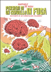 Pensieri di un cervello in fuga. Racconto di un curriculum italizzero libro di De Rosa Raffaele