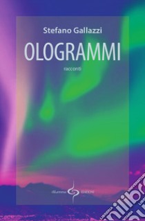 Ologrammi libro di Gallazzi Stefano