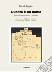 Questo è un uomo. Biografia appassionata di Primo Levi libro di Pugliese Daniele