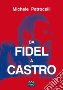 Da Fidel a Castro libro di Petrocelli Michele