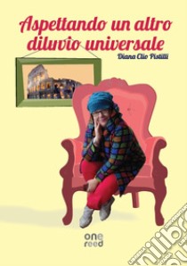 Aspettando un altro diluvio universale libro di Diana Clio Pistilli