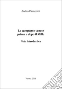 Le campagne venete prima e dopo il Mille. Nota introduttiva libro di Castagnetti Andrea