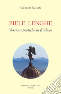 Biele lenghe. Versioni poetiche in friulano libro di Faggin Giorgio