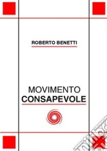 Movimento consapevole libro di Benetti Roberto