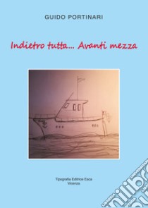 Indietro tutta... Avanti mezza libro di Portinari Guido