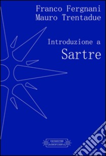 Introduzione a Sartre libro di Fergnani Franco; Trentadue Mauro