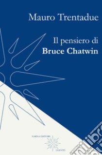 Il pensiero di Bruce Chatwin libro di Trentadue Mauro