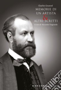 Memorie di un artista e altri scritti libro di Gounod Charles; Viagrande R. (cur.)