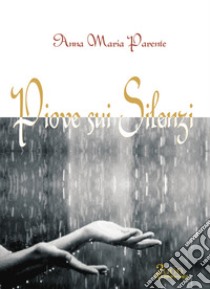 Piove sui silenzi libro di Parente Anna Maria