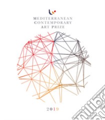 Mediterranean Contemporary Art Prize 2019. Catalogo ufficiale. Ediz. italiana e inglese libro di Porta Coeli Foundation (cur.)