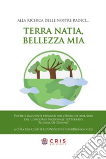 Terra mia, bellezza mia. Alla ricerca delle nostre radici libro di Fanciullo Donato