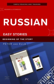 Peter and Ella. Beginning of the Story. Short story in Russian for beginners. Levels A2 - B1. Ediz. bilingue. Con File audio per il download libro