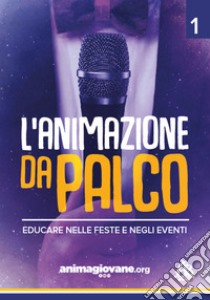 L'animazione da palco. Educare nelle feste e negli eventi. Vol. 1 libro