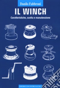 Il winch. Caratteristiche, scelta e manutenzione libro di Fabbroni Danilo