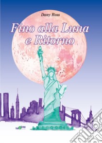 Fino alla Luna e ritorno libro di Dany Ross