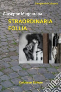 Straordinaria follia libro di Magnarapa Giuseppe