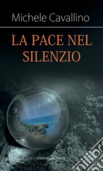 La pace nel silenzio libro di Cavallino Michele