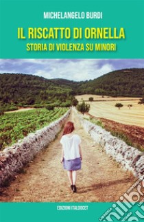 Il riscatto di Ornella. Storia di violenza su minori libro di Burdi Michelangelo