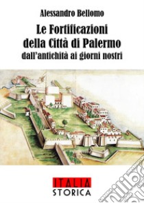 Le fortificazioni della città di Palermo dall'antichità ai giorni nostri libro di Bellomo Alessandro