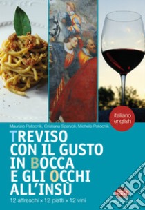 Treviso con il gusto in bocca e gli occhi all'insù. 12 affreschi x 12 piatti x 12 vini. Ediz. italiana e inglese libro di Potocnik Maurizio; Sparvoli Cristiana; Potocnik Michele