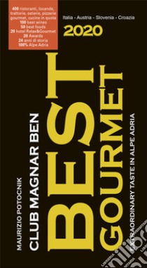 Magnar ben 2020. Best gourmet. Guida ai migliori ristoranti, vini e prodotti della macroregione Alpe Adria (Italia-Austria- Slovenia-Croazia) libro di Potocnik Maurizio