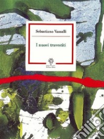 I nuovi travestiti libro di Vassalli Sebastiano