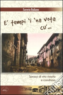 È tempi 'i 'na vota cu'... Sprazzi di vita vissuta e condivisa libro di Italiano Saverio