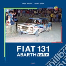 Fiat 131 Abarth Rally. Ediz. italiana e inglese libro di Miliani Beppe; Parra Mauro