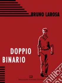 Doppio Binario libro di Larosa Bruno