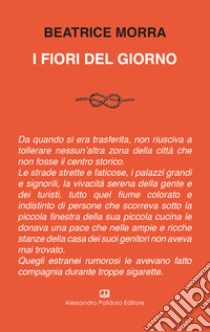 I fiori del giorno libro di Morra Beatrice