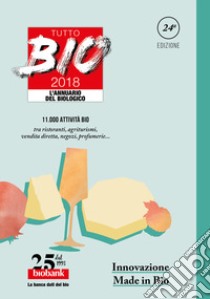 Tutto bio 2018. Annuario del biologico libro di Bertino R. M. (cur.); Mingozzi A. (cur.); Mingozzi E. (cur.)