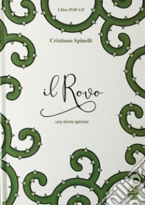 Il rovo. Una storia spinosa. Libro pop-up. Ediz. illustrata libro di Spinelli Cristiano; Tulli C. (cur.)