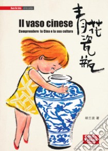 Il vaso cinese. Ediz. italiana e cinese libro di Hu Lanbo