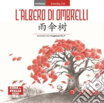 L'albero di ombrelli. Ediz. italiana e cinese libro di Bing Bai; Carbone G. (cur.)