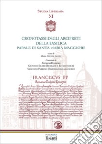 Studia liberiana. Vol. 11: Cronotassi degli arcipreti della basilica papale di Santa Maria Maggiore libro di Jagosz M. (cur.)