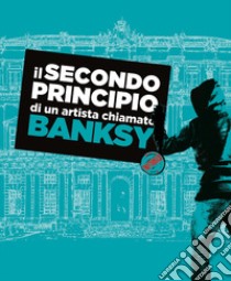 Il secondo principio di un artista chiamato Banksy. Ediz. italiana e inglese libro