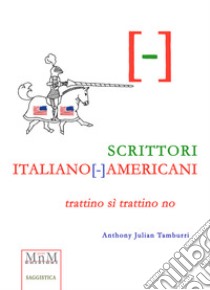 Scrittori Italiano(-)mericani. Trattino sì trattino no libro di Tamburri Anthony Julian